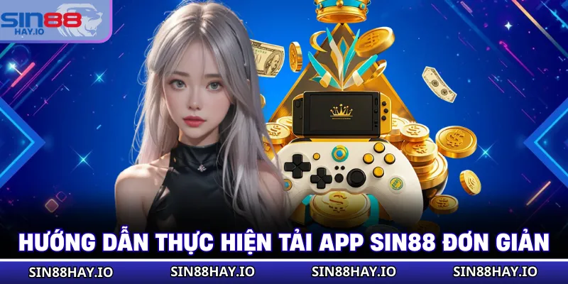 Tải App SIN88 - Cài Đặt Ứng Dụng Siêu Tốc, Chơi Trọn Vẹn Hướng dẫn thực hiện tải app SIN88 đơn giản