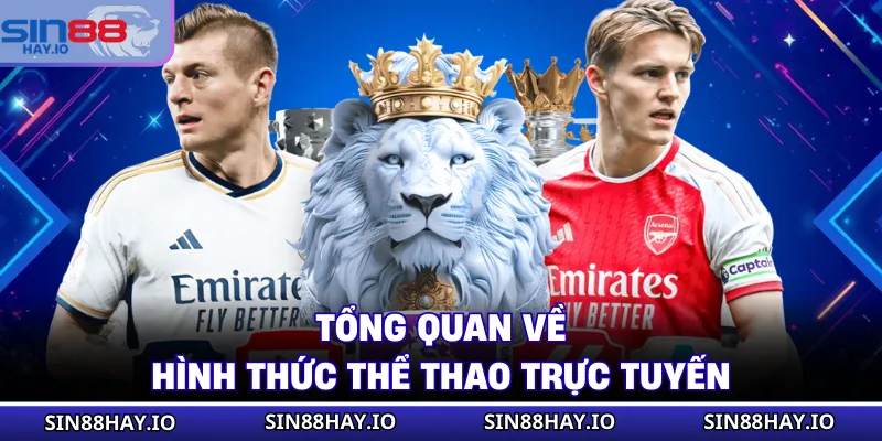 Thể Thao Trực Tuyến - Cá Cược Hiện Đại Với Đa Dạng Kèo Tổng quan về hình thức thể thao trực tuyến